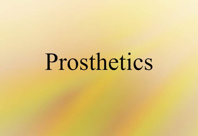 Prosthetics (noun) Definition, Meaning & Examples