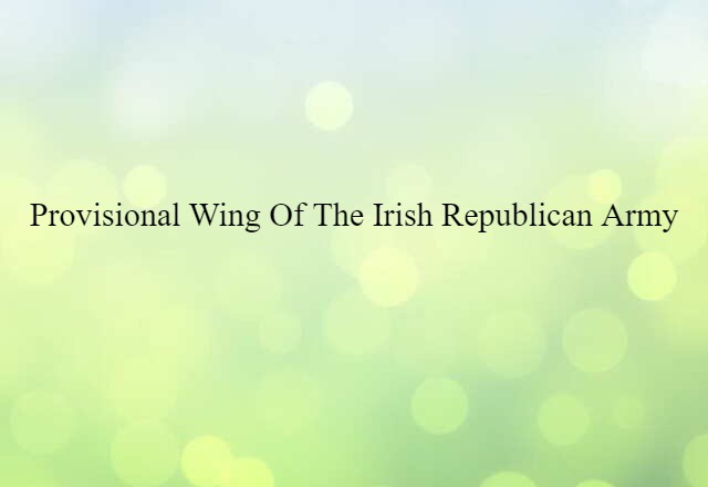 Provisional Wing of the Irish Republican Army