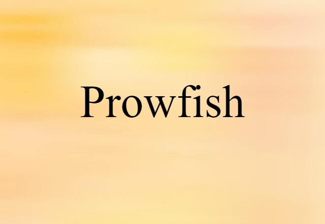 Prowfish (noun) Definition, Meaning & Examples