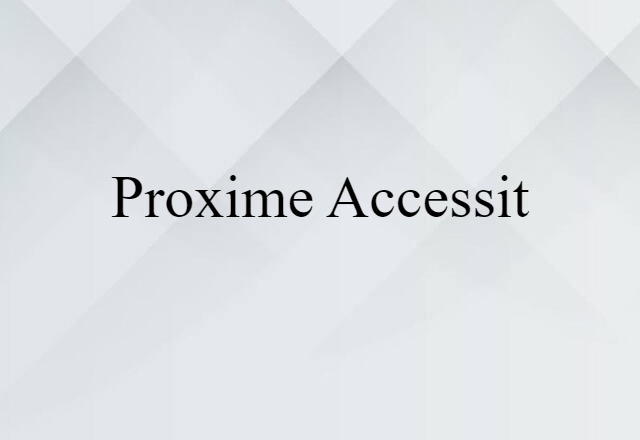 proxime accessit