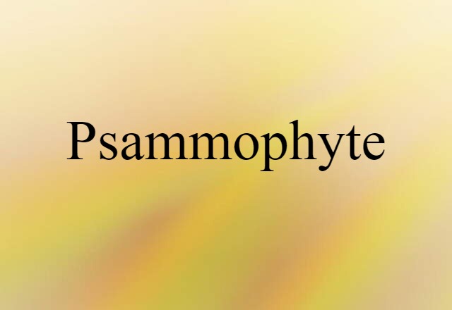 Psammophyte (noun) Definition, Meaning & Examples