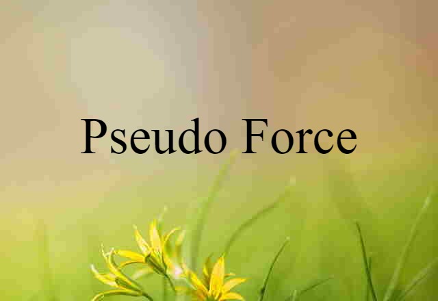 pseudo force