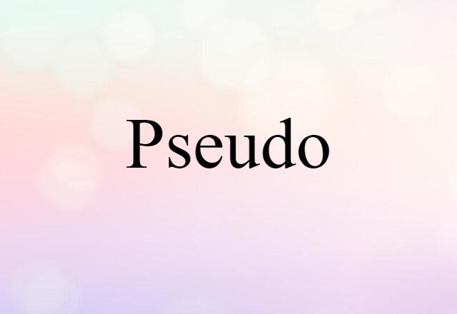 Pseudo (noun) Definition, Meaning & Examples