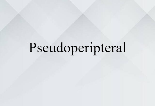 Pseudoperipteral (noun) Definition, Meaning & Examples