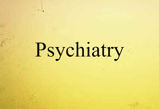 Psychiatry (noun) Definition, Meaning & Examples