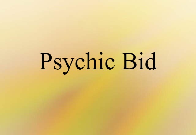 Psychic Bid (noun) Definition, Meaning & Examples