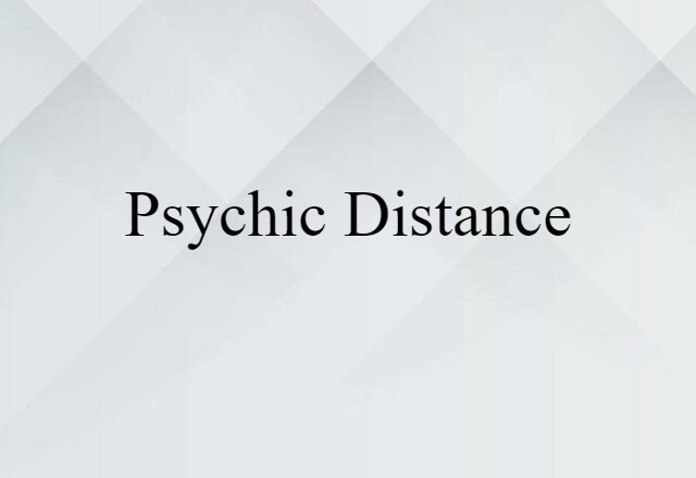 Psychic Distance (noun) Definition, Meaning & Examples