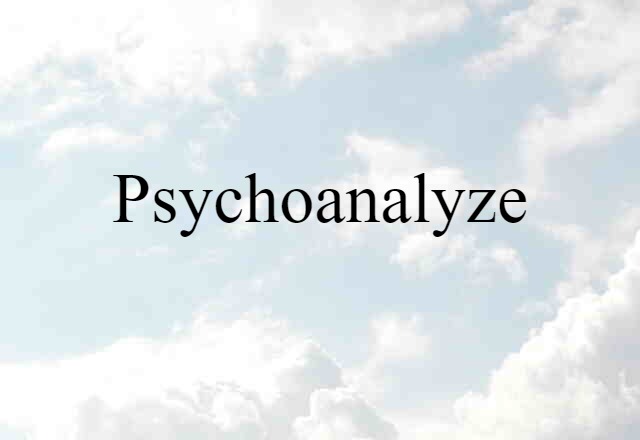 Psychoanalyze (noun) Definition, Meaning & Examples