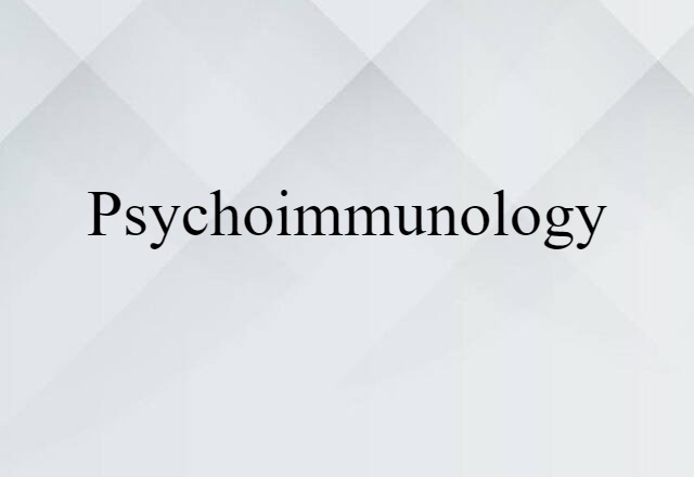 Psychoimmunology (noun) Definition, Meaning & Examples