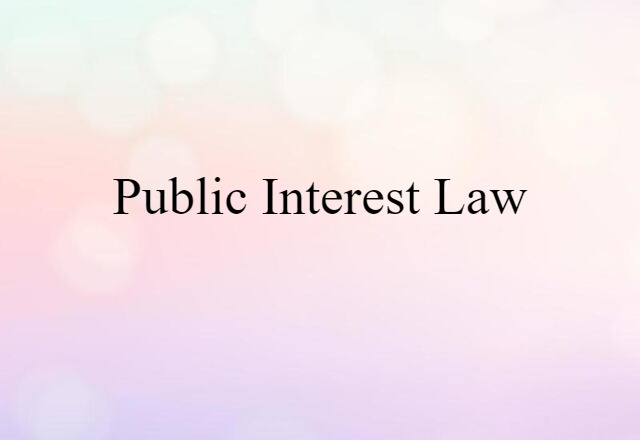 Public Interest Law (noun) Definition, Meaning & Examples