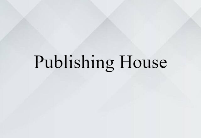 Publishing House (noun) Definition, Meaning & Examples