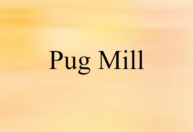 Pug Mill (noun) Definition, Meaning & Examples