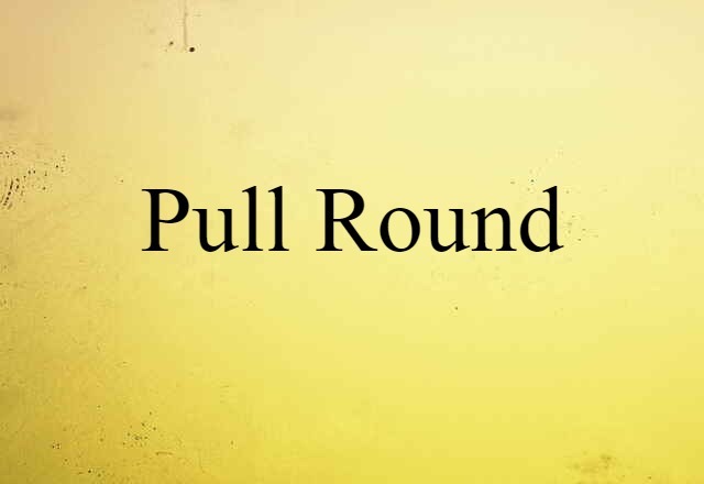 pull round