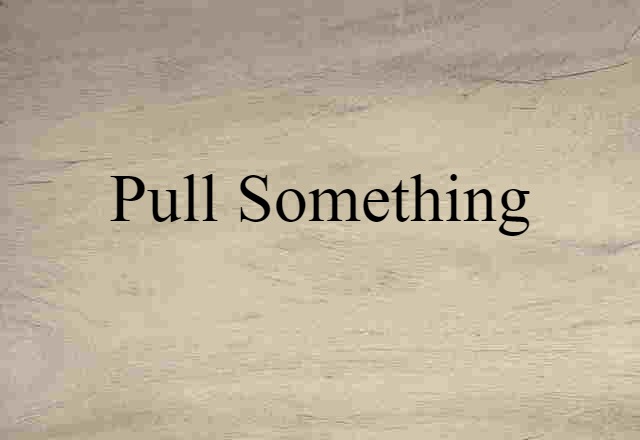 pull something