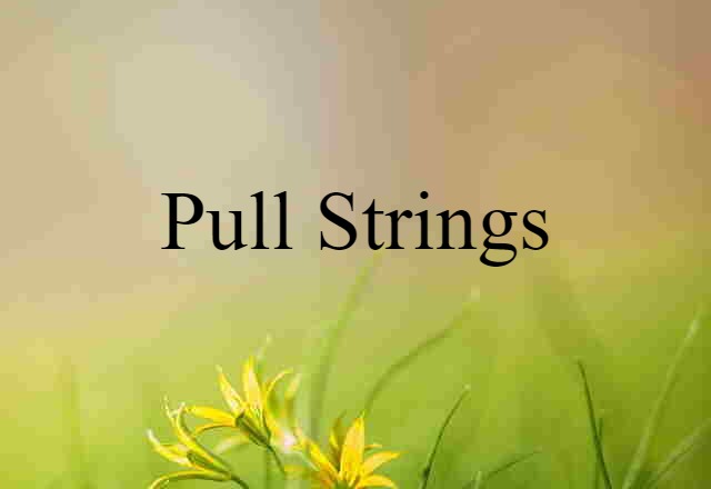 pull strings