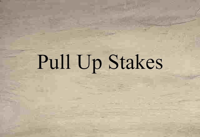 pull up stakes