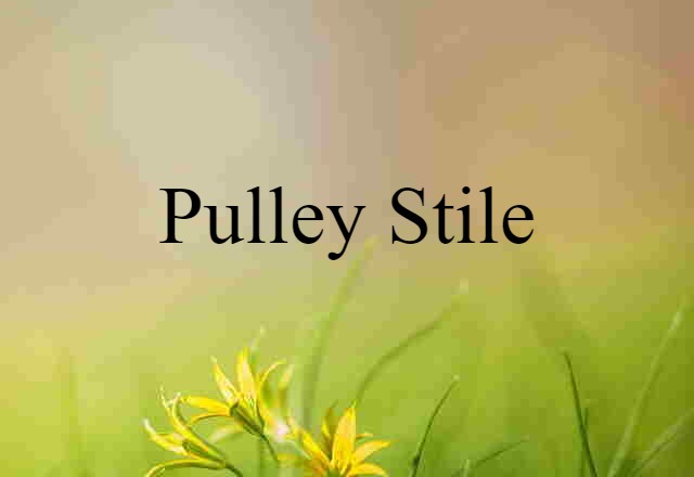 Pulley Stile (noun) Definition, Meaning & Examples