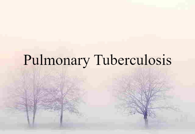 pulmonary tuberculosis