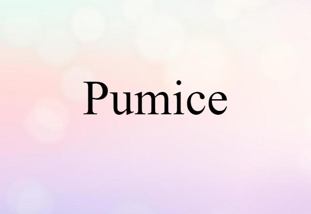 Pumice (noun) Definition, Meaning & Examples