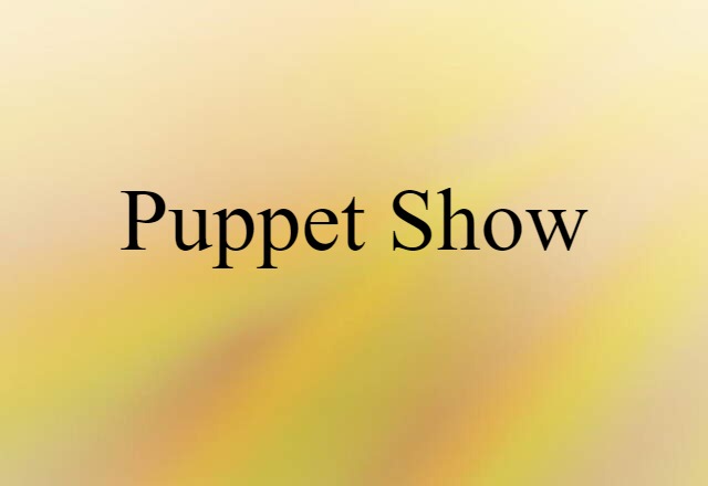 Puppet Show (noun) Definition, Meaning & Examples