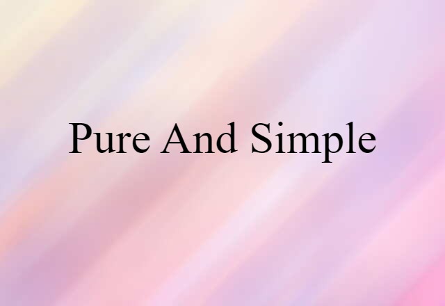 Pure And Simple (noun) Definition, Meaning & Examples