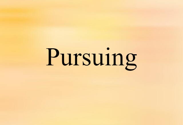 pursuing