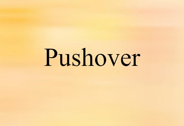 Pushover (noun) Definition, Meaning & Examples