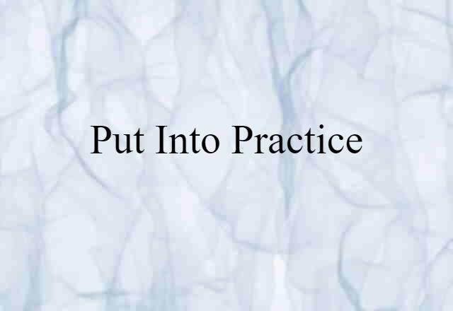 Put Into Practice (noun) Definition, Meaning & Examples