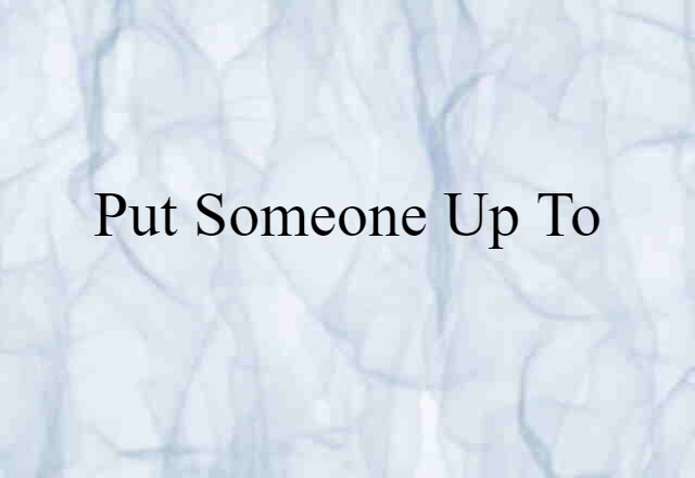 put someone up to