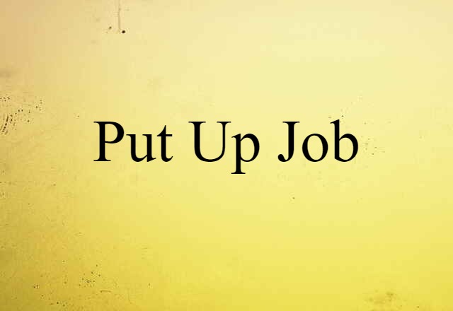 Put Up Job (noun) Definition, Meaning & Examples