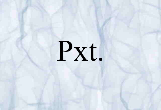 Pxt. (noun) Definition, Meaning & Examples