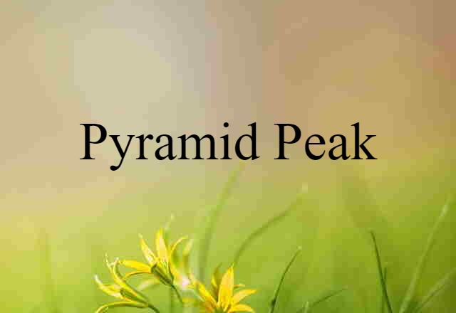 Pyramid Peak (noun) Definition, Meaning & Examples