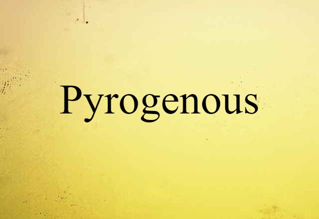 pyrogenous