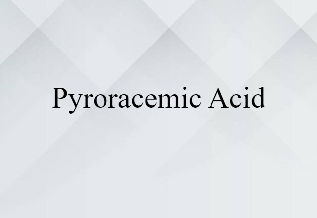 Pyroracemic Acid (noun) Definition, Meaning & Examples