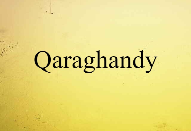 Qaraghandy (noun) Definition, Meaning & Examples