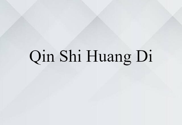 Qin Shi Huang Di