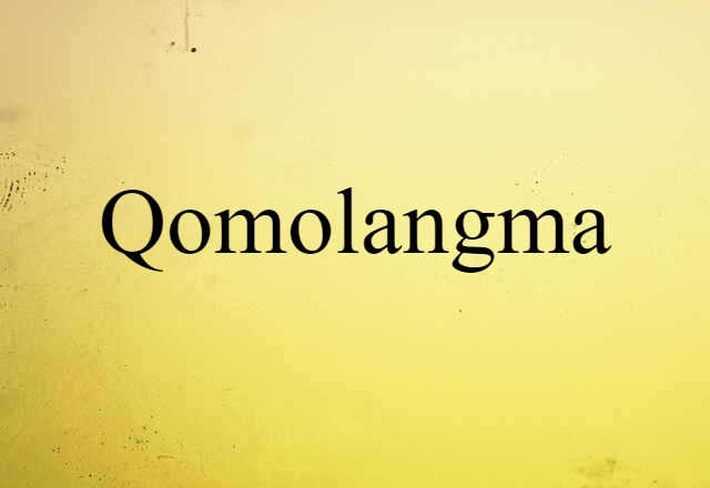 Qomolangma (noun) Definition, Meaning & Examples