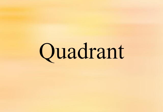 Quadrant (noun) Definition, Meaning & Examples