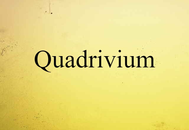 Quadrivium (noun) Definition, Meaning & Examples