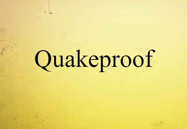 Quakeproof (noun) Definition, Meaning & Examples