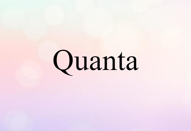 Quanta (noun) Definition, Meaning & Examples