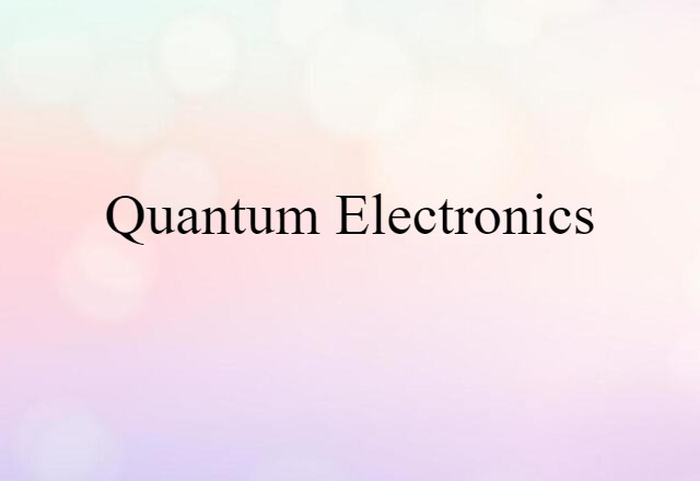 Quantum Electronics (noun) Definition, Meaning & Examples