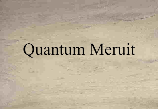 Quantum Meruit (noun) Definition, Meaning & Examples