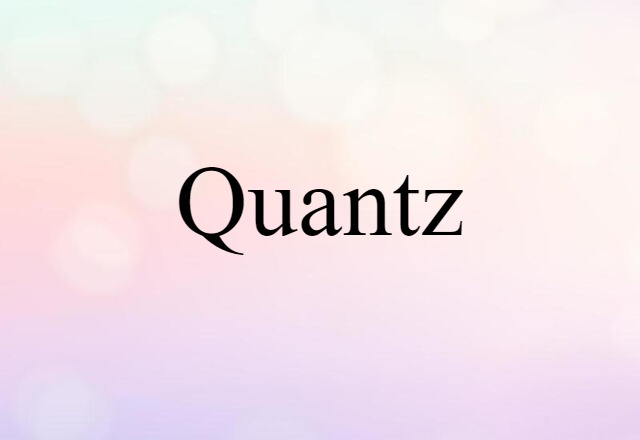 Quantz (noun) Definition, Meaning & Examples