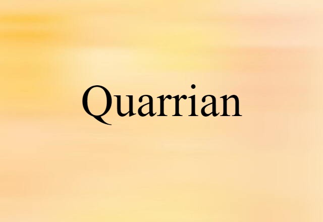 Quarrian (noun) Definition, Meaning & Examples