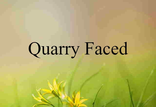 quarry-faced