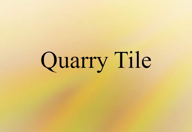 Quarry Tile (noun) Definition, Meaning & Examples