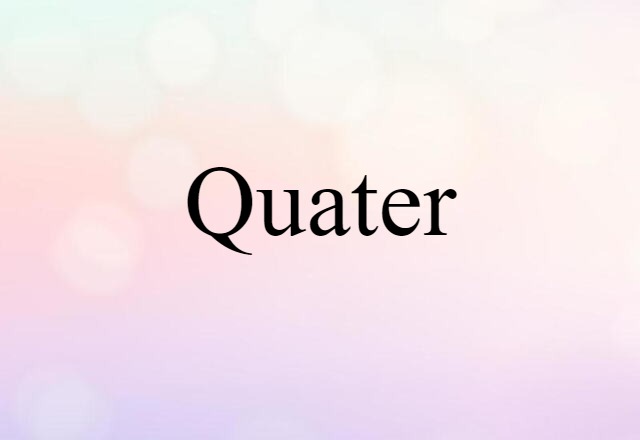 Quater (noun) Definition, Meaning & Examples