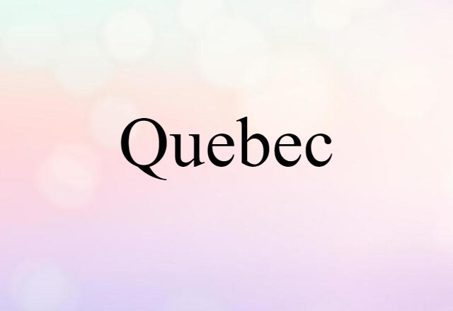 Quebec (noun) Definition, Meaning & Examples