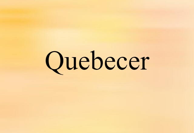 Quebecer (noun) Definition, Meaning & Examples